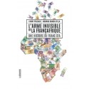 LIVRE L\'arme invisible de la Françafrique - Fanny Pigeaud et Ndongo Samba Sylla